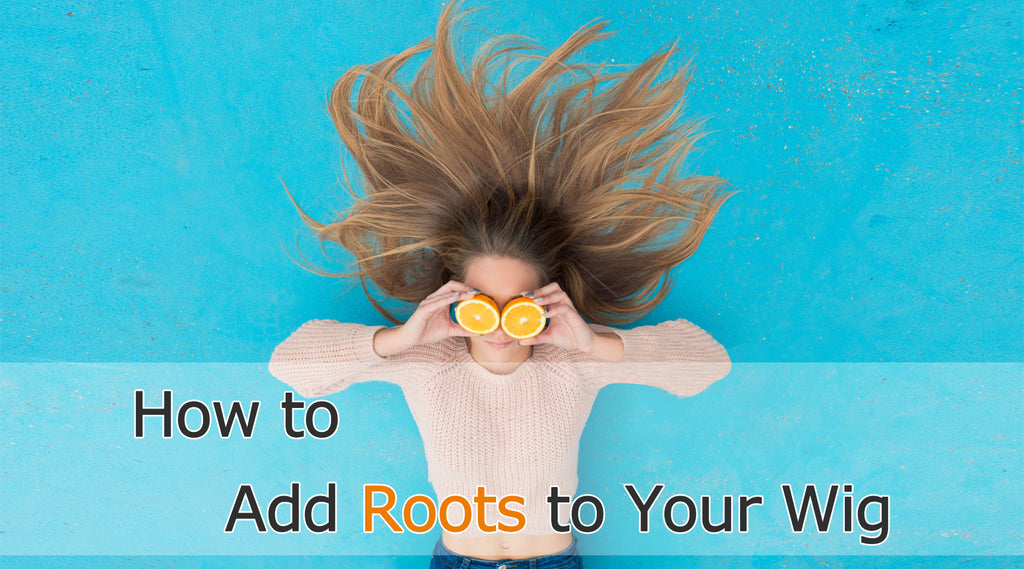 How to Add Roots to Your Wig